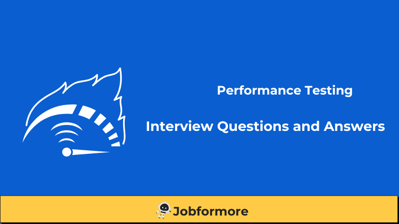 Performance Testing Interview Questions and Answers Performance Testing Interview Questions and Answers